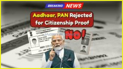 India Changes Citizenship Proof: Aadhaar and PAN No Longer Accepted, Only These 2 Documents Count