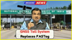 Switch to GNSS Toll System Now: Avoid Penalties as FASTag Ends!